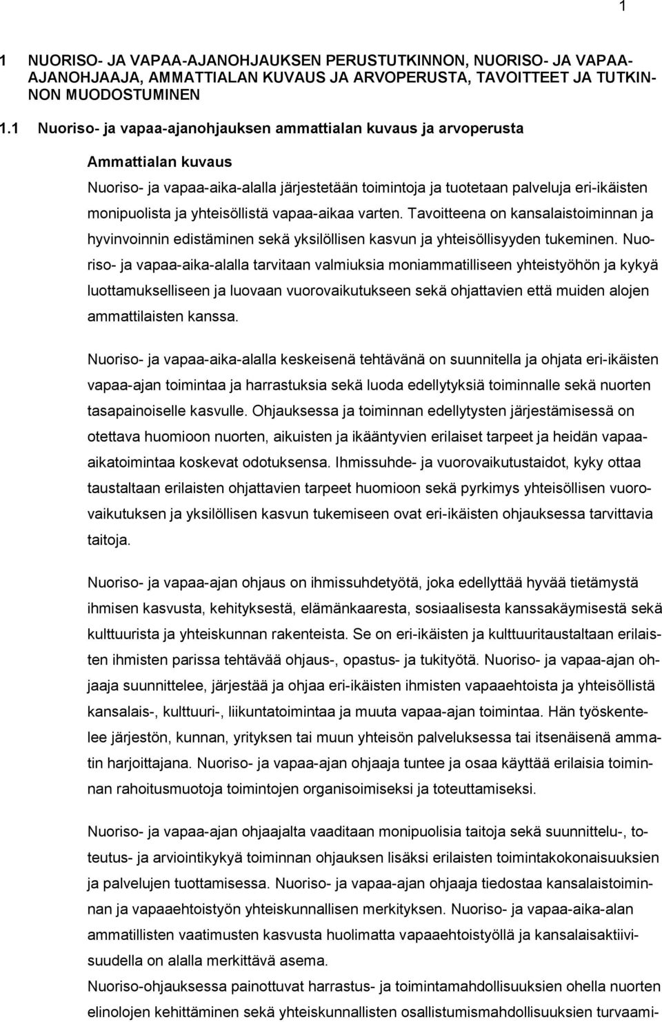 yhteisöllistä vapaa-aikaa varten. Tavoitteena on kansalaistoiminnan ja hyvinvoinnin edistäminen sekä yksilöllisen kasvun ja yhteisöllisyyden tukeminen.