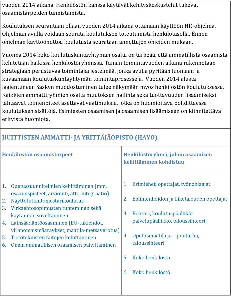 Vuonna 2014 koko koulutuskuntayhtymän osalta on tärkeää, että ammatillista osaamista kehitetään kaikissa henkilöstöryhmissä.