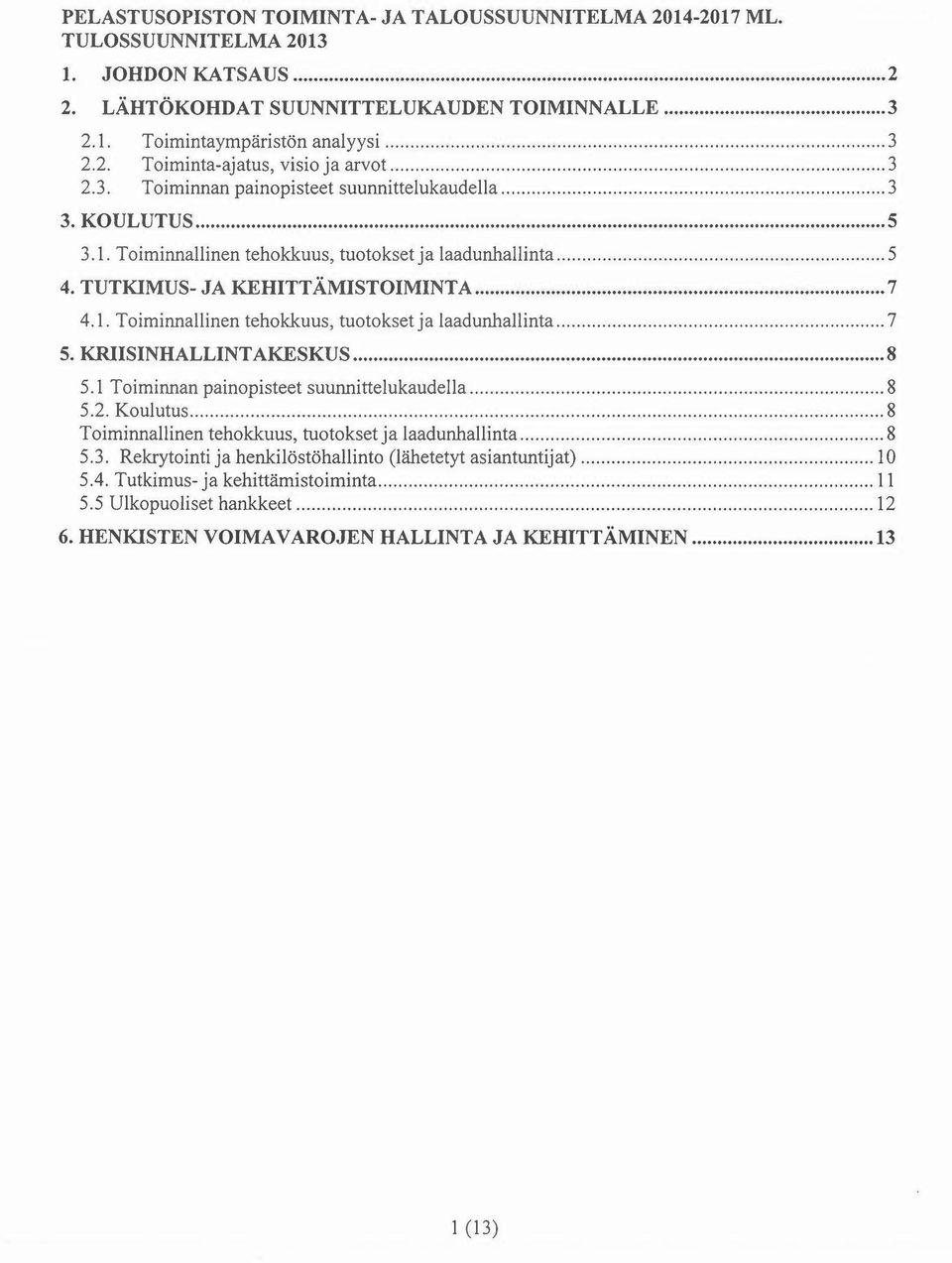 KRIISINHALLINT AKESKUS 8 5.1 Toiminnan painopisteet suunnittelukaudella 8 5.2. Koulutus 8 Toiminnallinen tehokkuus, tuotokset ja laadunhallinta 8 5.3.