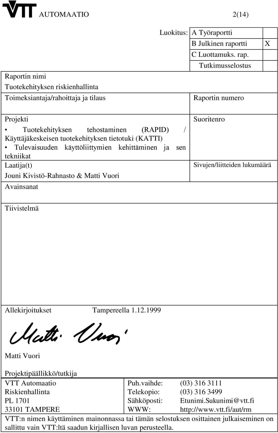 Tutkimusselostus Raportin numero X Projekti Tuotekehityksen tehostaminen (RAPID) / Käyttäjäkeskeisen tuotekehityksen tietotuki (KATTI) Tulevaisuuden käyttöliittymien kehittäminen ja sen tekniikat