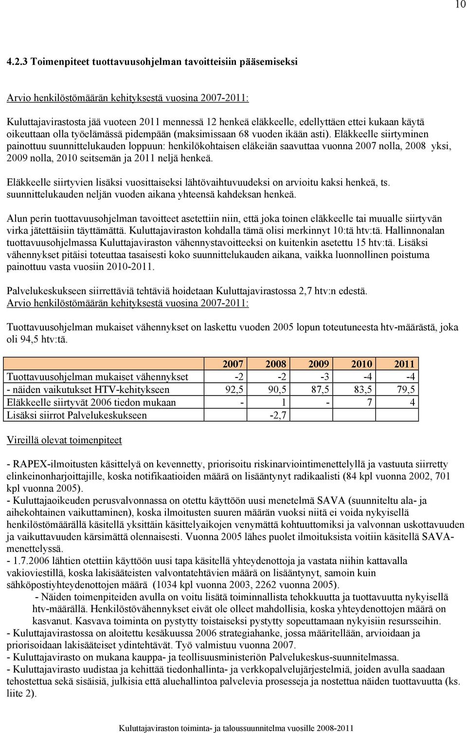 ettei kukaan käytä oikeuttaan olla työelämässä pidempään (maksimissaan 68 vuoden ikään asti).