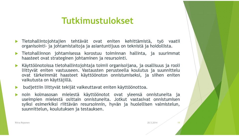 Käyttöönotoissa tietohallintojohtaja toimii organisoijana, ja osallisuus ja rooli liittyvät eniten vastuuseen.