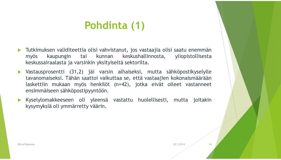 Vastausprosentti (31,2) jäi varsin alhaiseksi, mutta sähköpostikyselylle tavanomaiseksi.