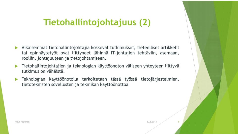 Tietohallintojohtajien ja teknologian käyttöönoton väliseen yhteyteen liittyvä tutkimus on vähäistä.