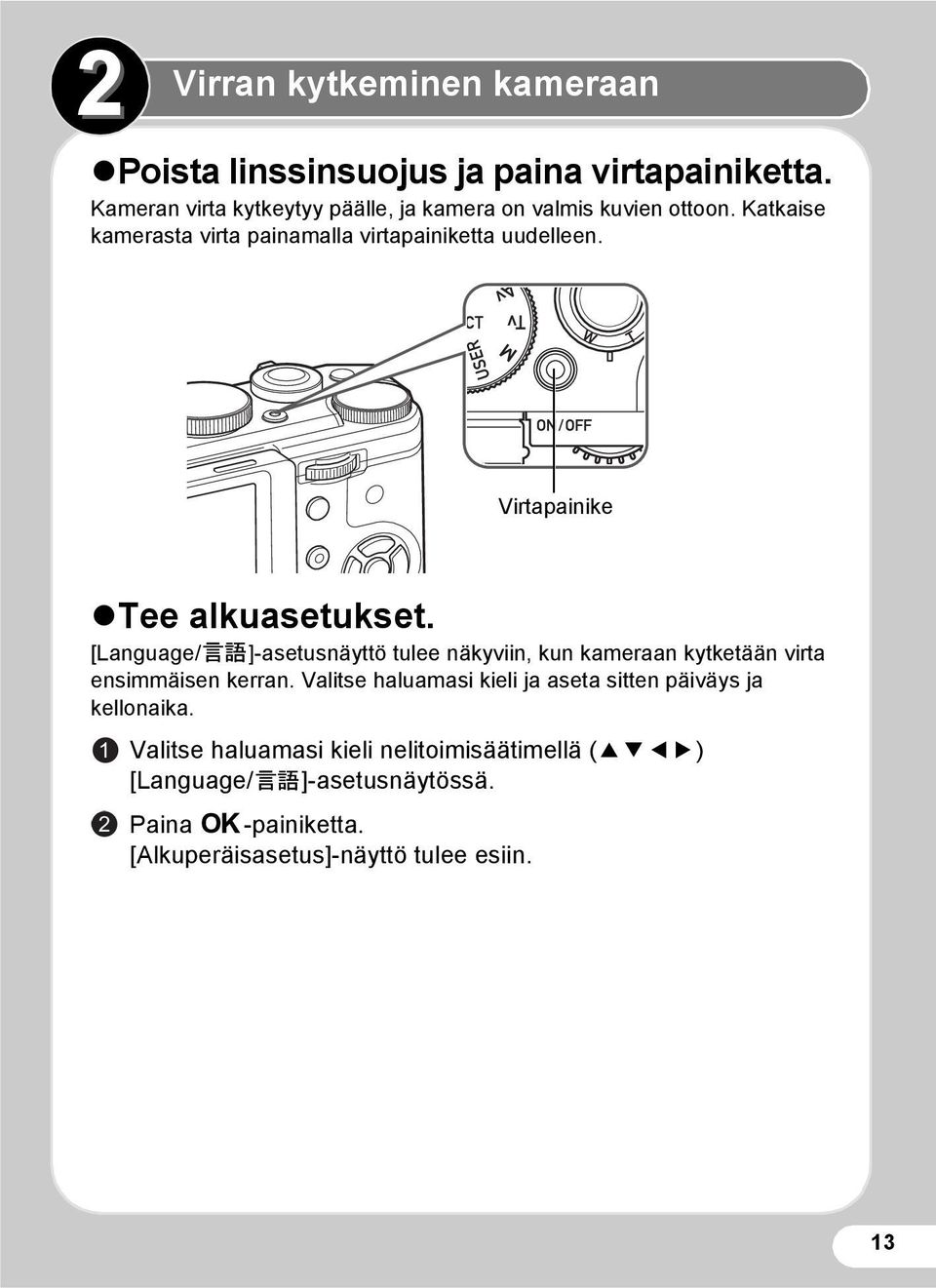 Virtapainike Tee alkuasetukset. [Language/u]-asetusnäyttö tulee näkyviin, kun kameraan kytketään virta ensimmäisen kerran.