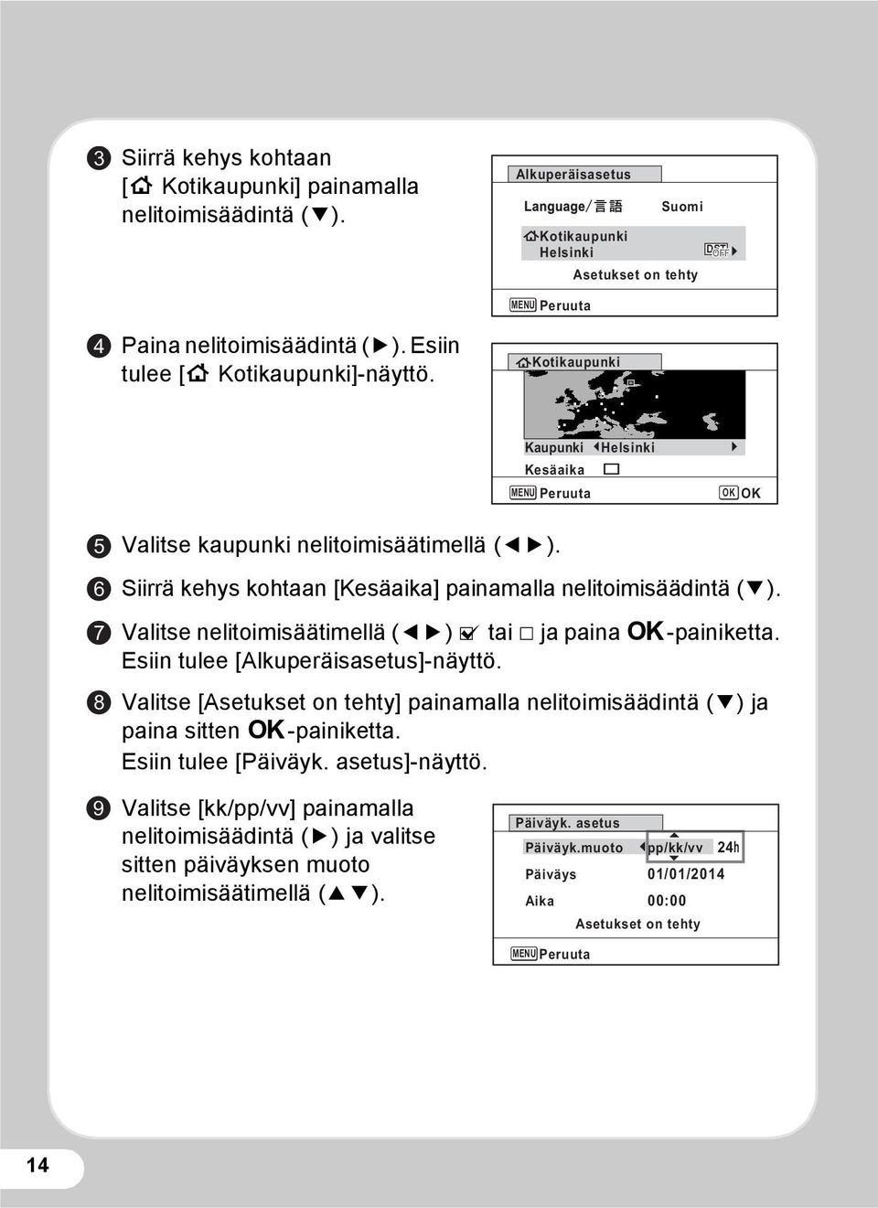 Siirrä kehys kohtaan [Kesäaika] painamalla nelitoimisäädintä (3). Valitse nelitoimisäätimellä (45) O tai P ja paina 4-painiketta. Esiin tulee [Alkuperäisasetus]-näyttö.