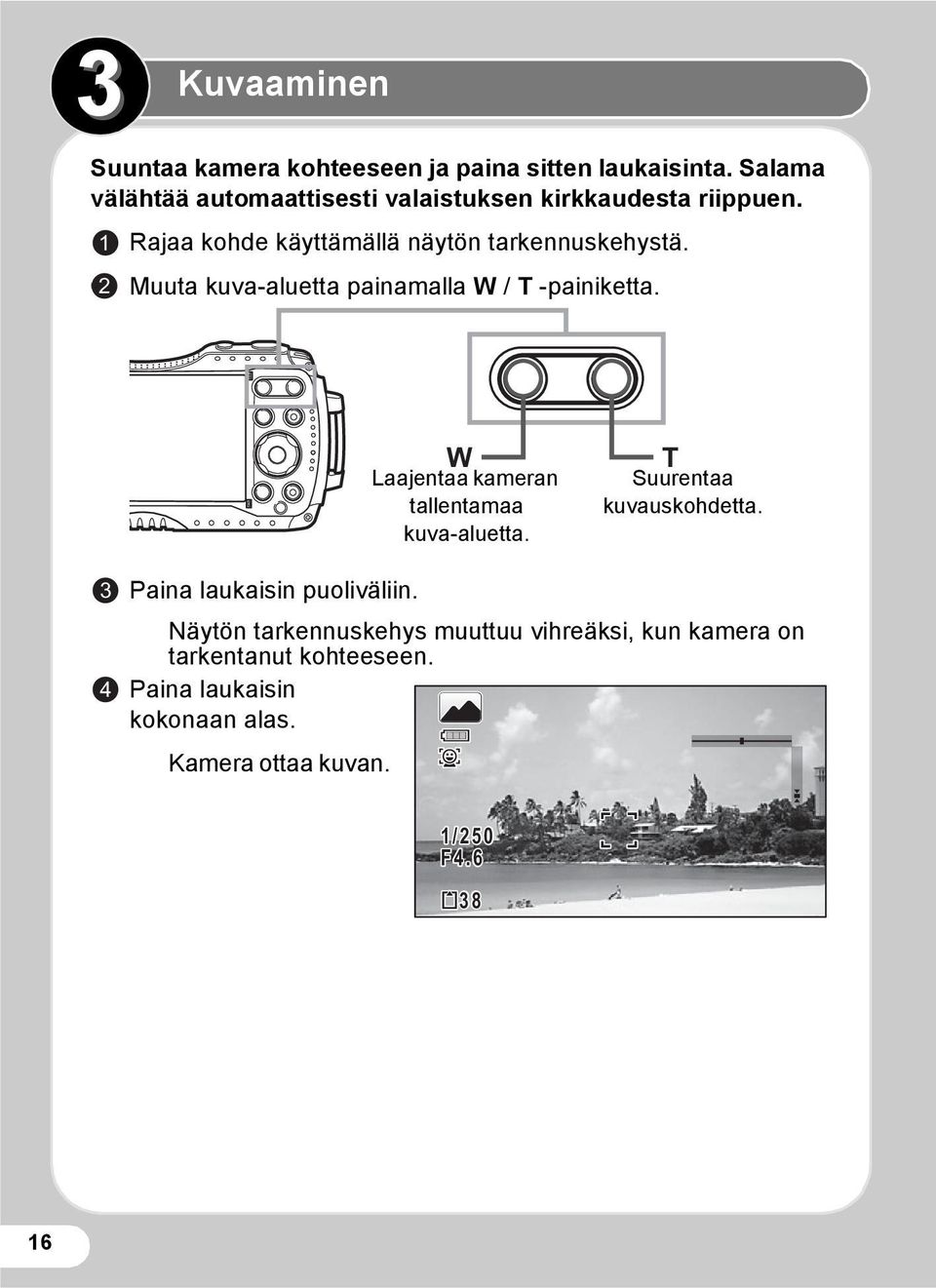 2 Muuta kuva-aluetta painamalla W / T -painiketta. W Laajentaa kameran tallentamaa kuva-aluetta.