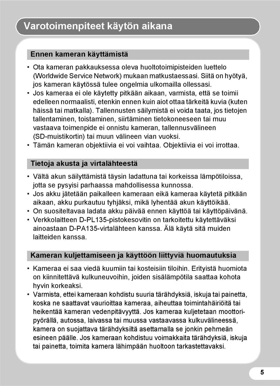 Jos kameraa ei ole käytetty pitkään aikaan, varmista, että se toimii edelleen normaalisti, etenkin ennen kuin aiot ottaa tärkeitä kuvia (kuten häissä tai matkalla).