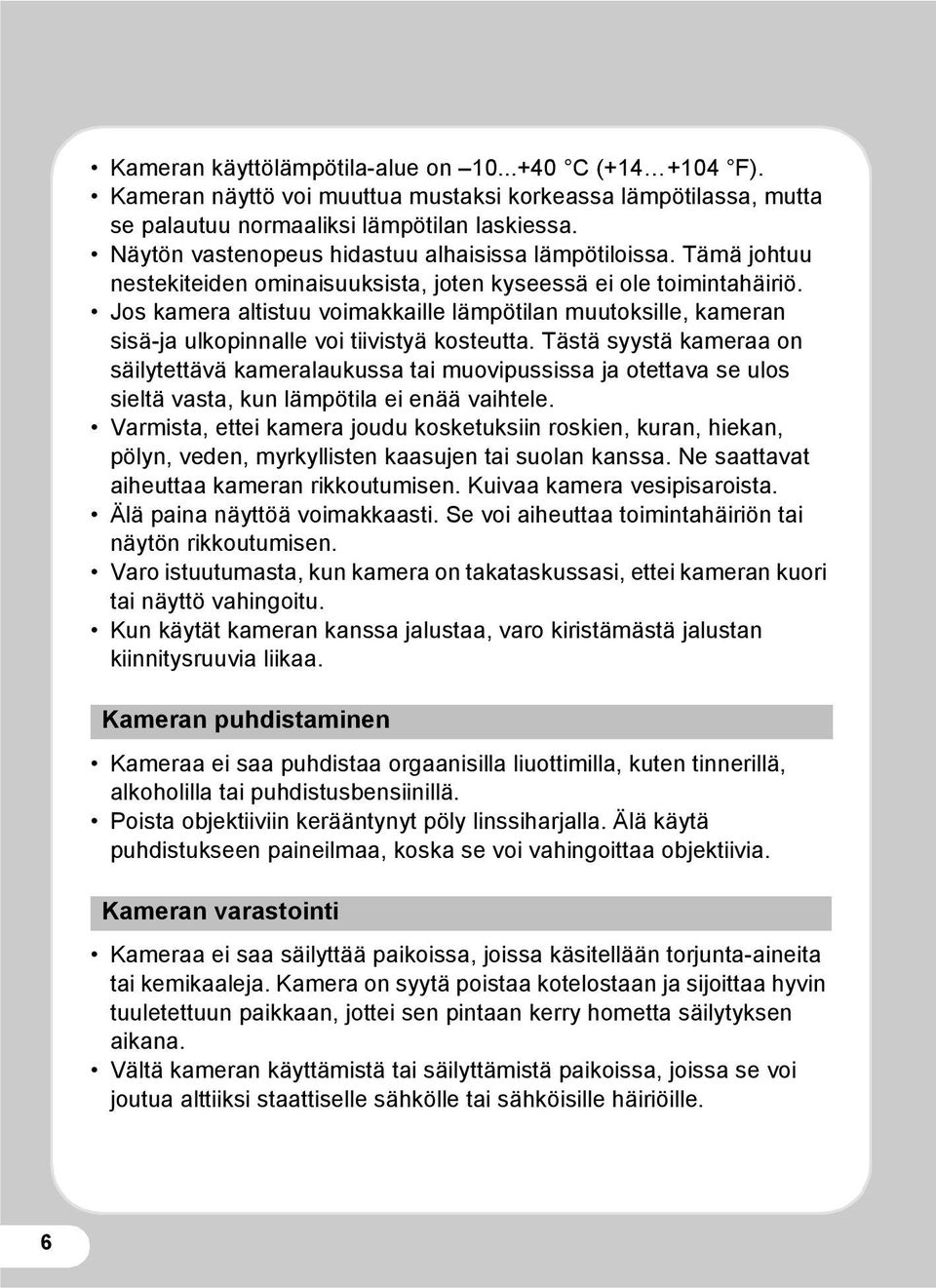 Jos kamera altistuu voimakkaille lämpötilan muutoksille, kameran sisä-ja ulkopinnalle voi tiivistyä kosteutta.