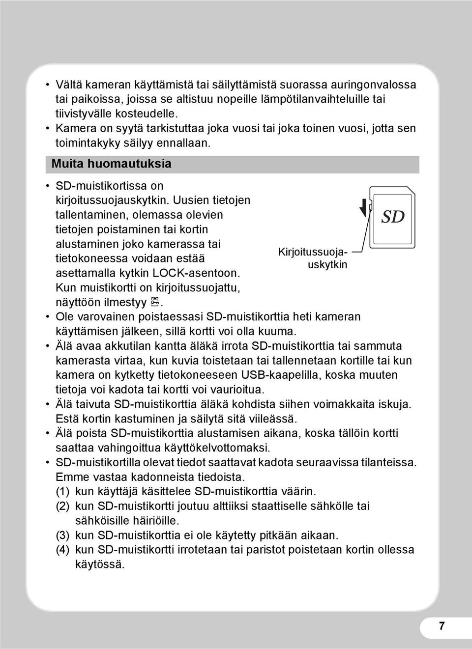 Uusien tietojen tallentaminen, olemassa olevien tietojen poistaminen tai kortin alustaminen joko kamerassa tai tietokoneessa voidaan estää asettamalla kytkin LOCK-asentoon.