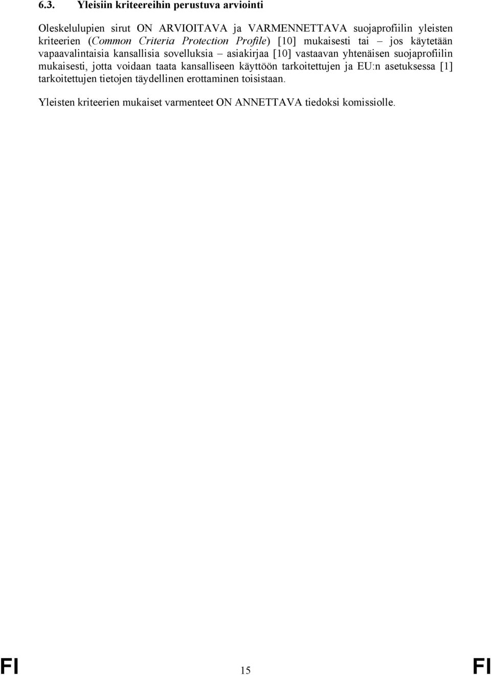 vastaavan yhtenäisen suojaprofiilin mukaisesti, jotta voidaan taata kansalliseen käyttöön tarkoitettujen ja EU:n asetuksessa [1]