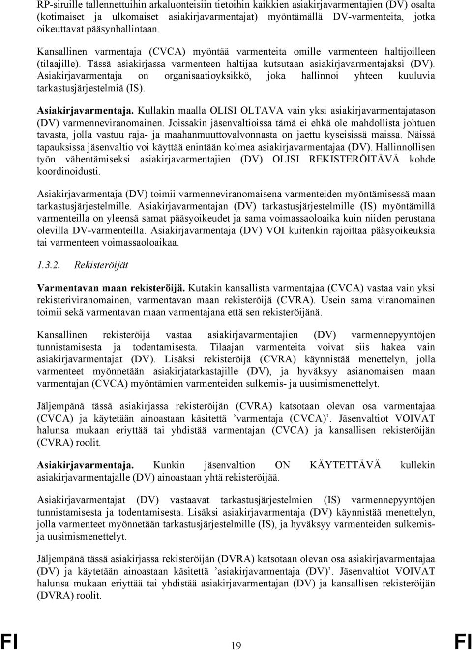 Asiakirjavarmentaja on organisaatioyksikkö, joka hallinnoi yhteen kuuluvia tarkastusjärjestelmiä (IS). Asiakirjavarmentaja.
