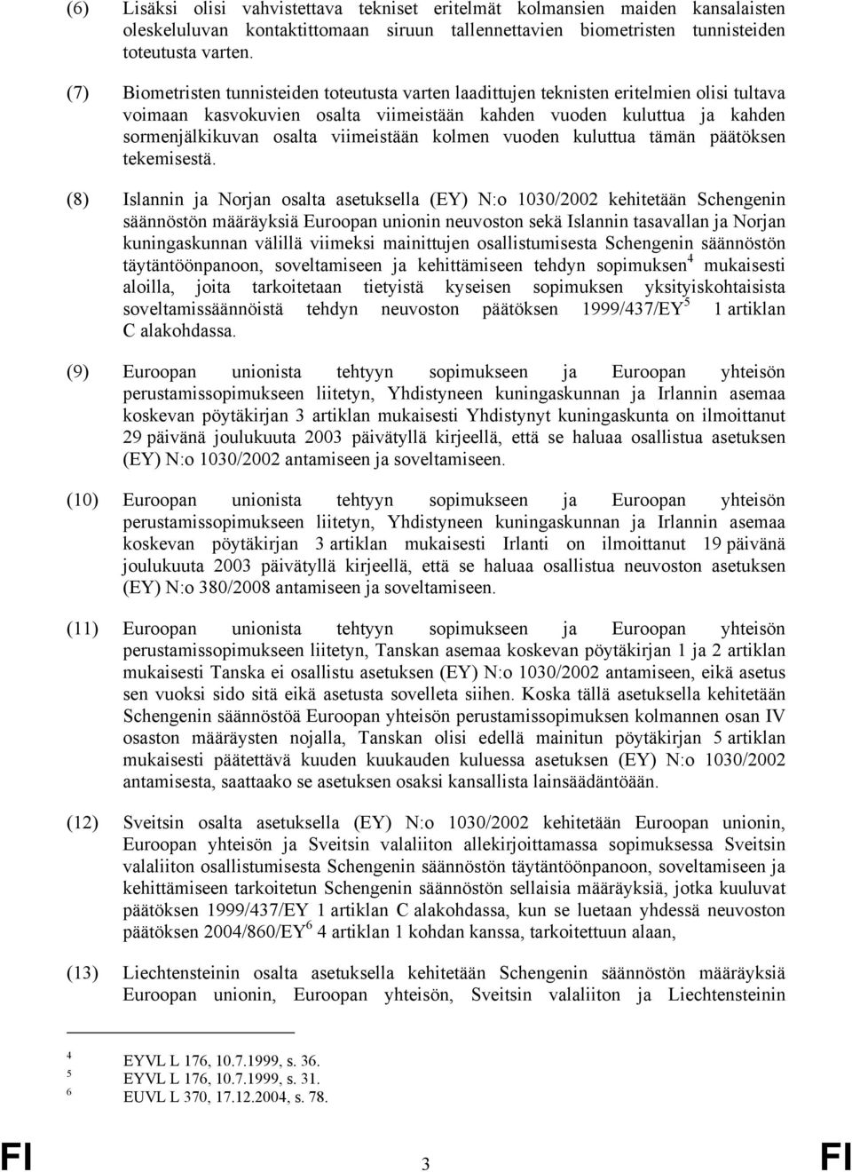 viimeistään kolmen vuoden kuluttua tämän päätöksen tekemisestä.