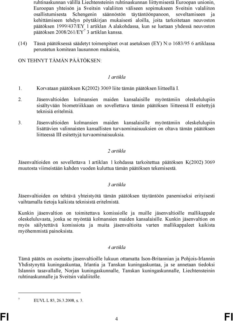 neuvoston päätöksen 2008/261/EY 7 3 artiklan kanssa.