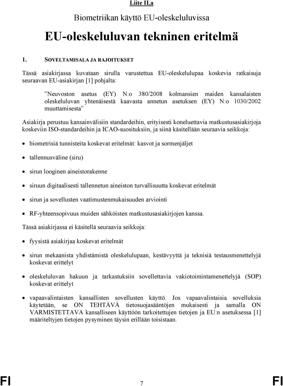maiden kansalaisten oleskeluluvan yhtenäisestä kaavasta annetun asetuksen (EY) N:o 1030/2002 muuttamisesta Asiakirja perustuu kansainvälisiin standardeihin, erityisesti koneluettavia