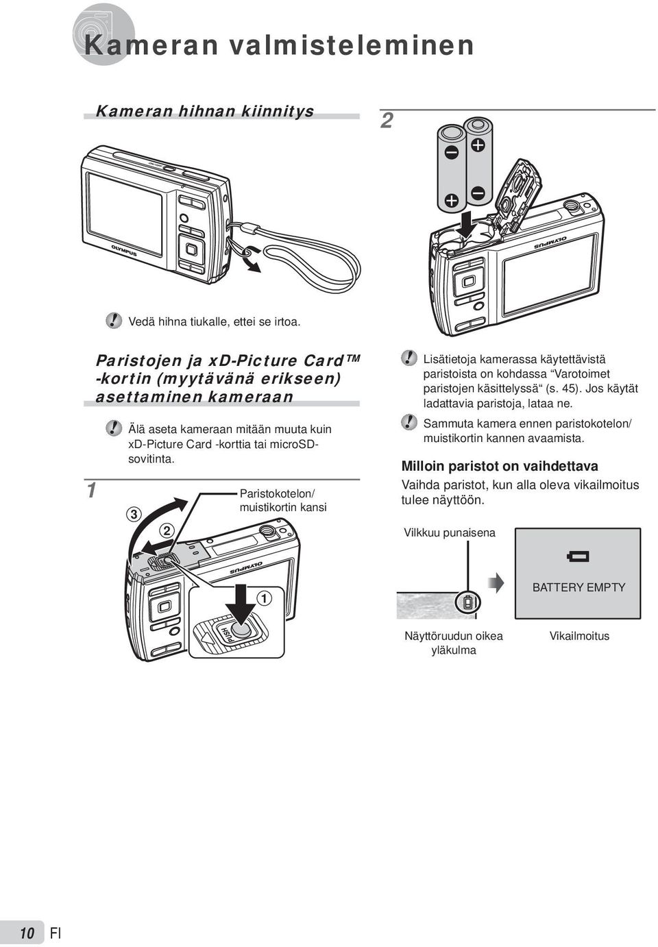 3 2 Paristokotelon/ muistikortin kansi Lisätietoja kamerassa käytettävistä paristoista on kohdassa Varotoimet paristojen käsittelyssä (s. 45).