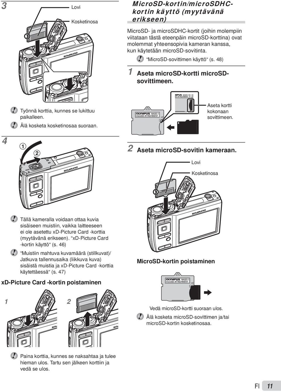 Älä kosketa kosketinosaa suoraan. Aseta kortti kokonaan sovittimeen. 4 1 2 2 Aseta microsd-sovitin kameraan.