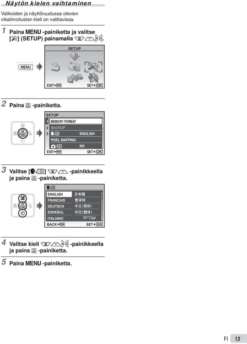 SETUP 1 MEMORY FORMAT 2 BACKUP 3 ENGLISH PIXEL MAPPING NO EXIT MENU SET OK 3 Valitse [W] kl -painikkeella ja paina B