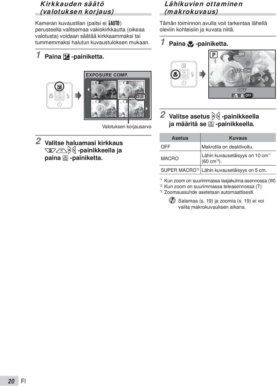 SET OK 0.0 +0.3 OFF % & OFF 2 Valitse haluamasi kirkkaus klmn -painikkeella ja paina B -painiketta. +0.7 +1.0 Valotuksen korjausarvo 2 Valitse asetus mn -painikkeella ja määritä se B -painikkeella.