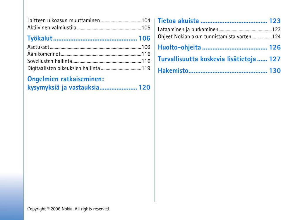 ..119 Ongelmien ratkaiseminen: kysymyksiä ja vastauksia... 120 Tietoa akuista.