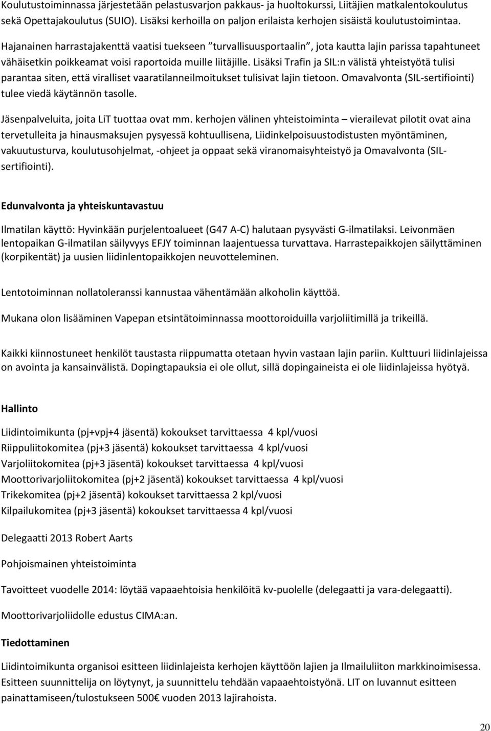 Hajanainen harrastajakenttä vaatisi tuekseen turvallisuusportaalin, jota kautta lajin parissa tapahtuneet vähäisetkin poikkeamat voisi raportoida muille liitäjille.