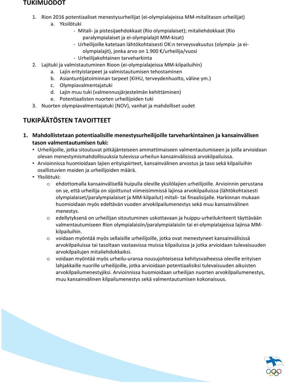 (olympia- ja ei- olympialajit), jonka arvo on 1.900 /urheilija/vuosi - Urheilijakohtainen tarveharkinta 2. Lajituki ja valmistautuminen Rioon (ei- olympialajeissa MM- kilpailuihin) a.