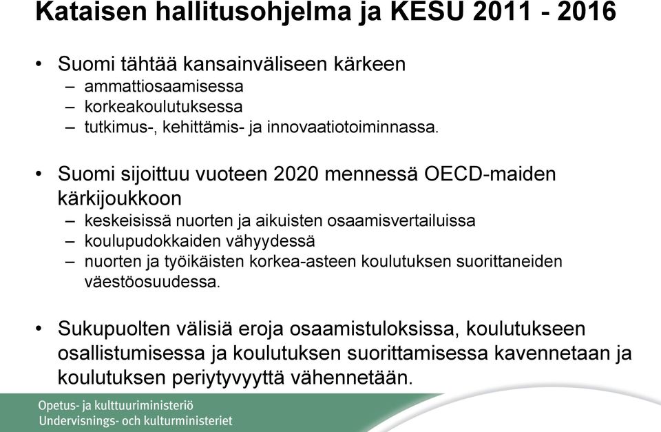 Suomi sijoittuu vuoteen 2020 mennessä OECD-maiden kärkijoukkoon keskeisissä nuorten ja aikuisten osaamisvertailuissa koulupudokkaiden
