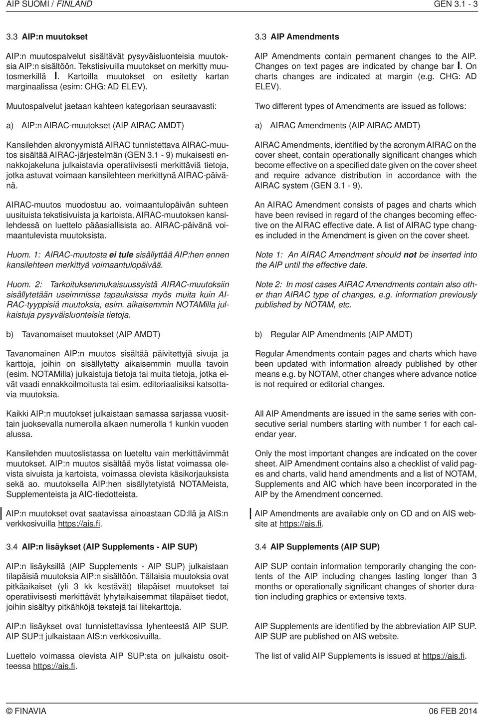 Muutospalvelut jaetaan kahteen kategoriaan seuraavasti: AIP Amendments contain permanent changes to the AIP. Changes on text pages are indicated by change bar I.