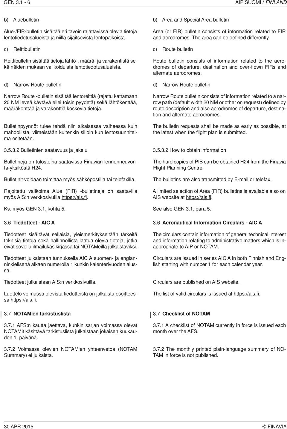 lentopaikoista. Area (or FIR) bulletin consists of information related to FIR and aerodromes. The area can be defined differently.