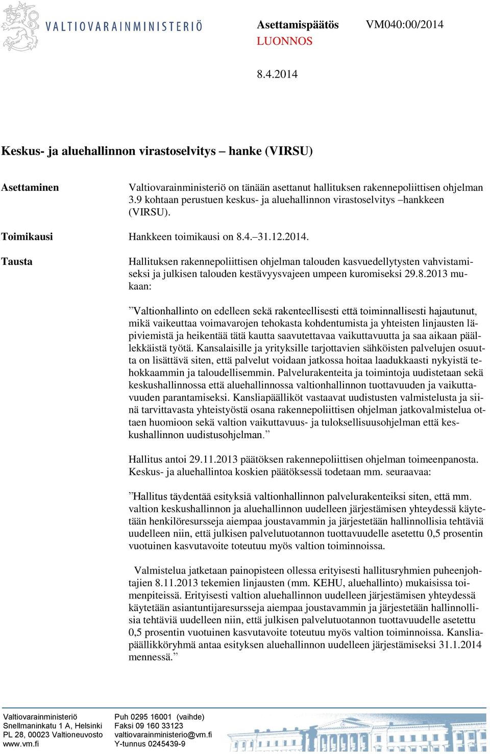 Tausta Hallituksen rakennepoliittisen ohjelman talouden kasvuedellytysten vahvistamiseksi ja julkisen talouden kestävyysvajeen umpeen kuromiseksi 29.8.