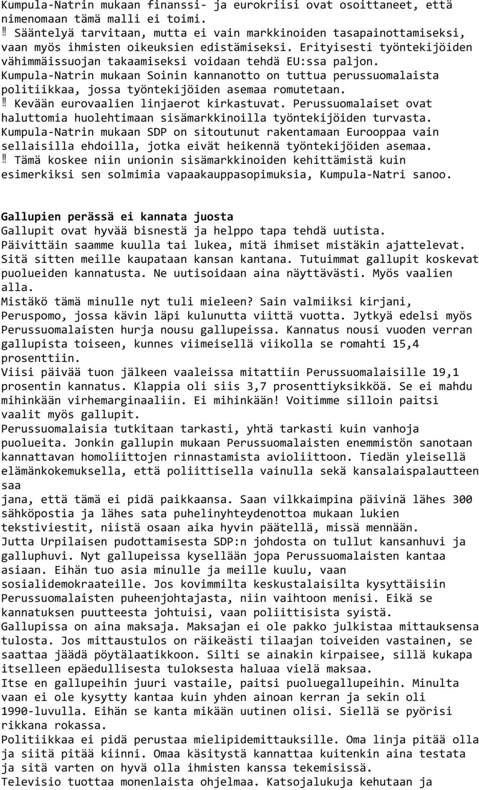 Kumpula Natrin mukaan Soinin kannanotto on tuttua perussuomalaista politiikkaa, jossa työntekijöiden asemaa romutetaan. Kevään eurovaalien linjaerot kirkastuvat.