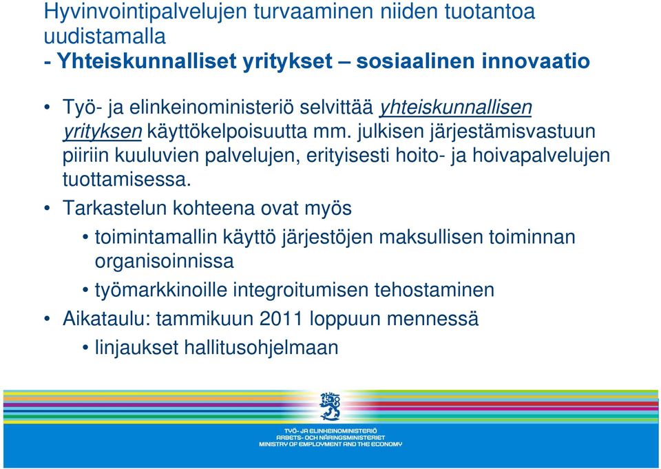 julkisen järjestämisvastuun piiriin kuuluvien palvelujen, erityisesti hoito- ja hoivapalvelujen tuottamisessa.