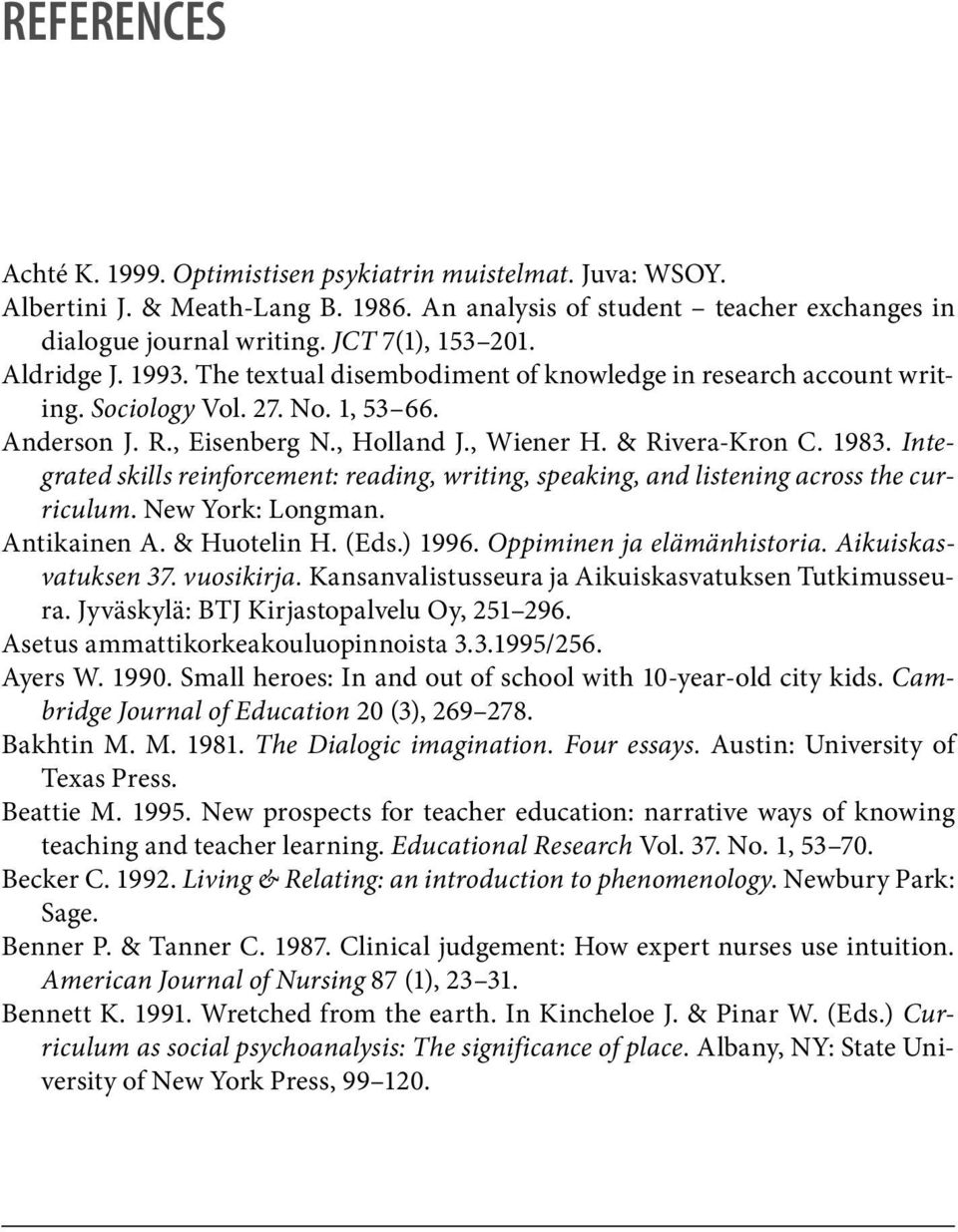 Integrated skills reinforcement: reading, writing, speaking, and listening across the curriculum. New York: Longman. Antikainen A. & Huotelin H. (Eds.) 1996. Oppiminen ja elämänhistoria.