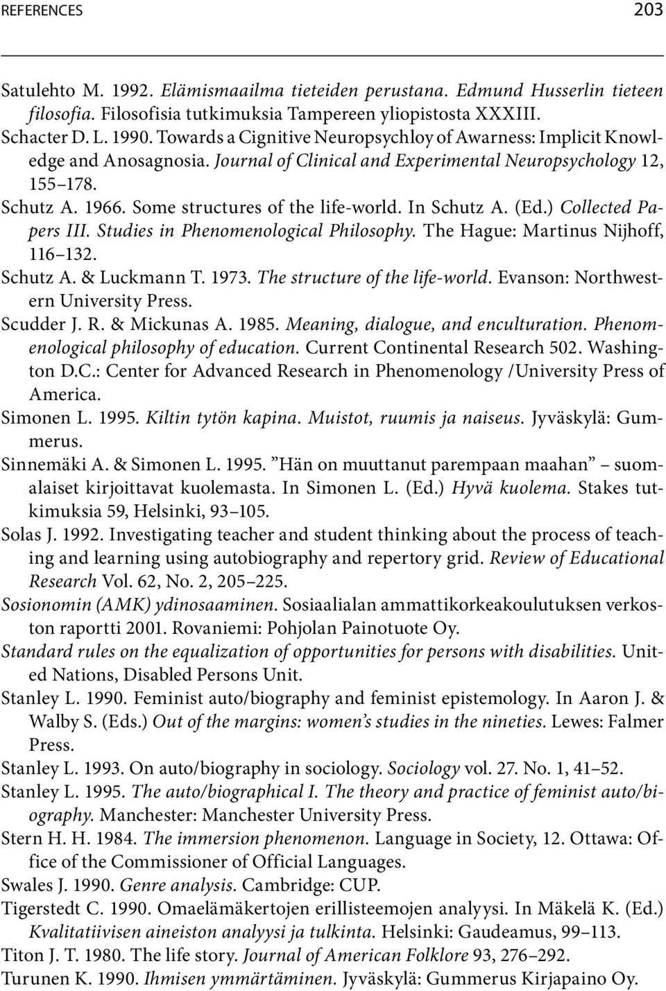 In Schutz A. (Ed.) Collected Papers III. Studies in Phenomenological Philosophy. TheHague:MartinusNijhoff, 116 132. SchutzA.&LuckmannT.1973.The structure of the life-world.