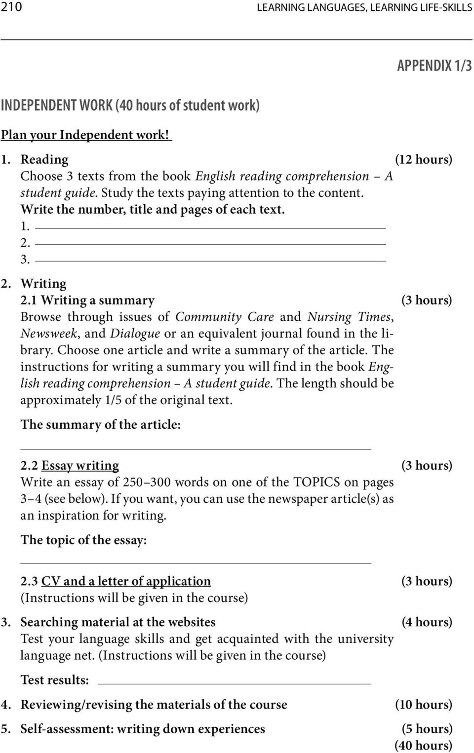 1 Writing a summary (3 hours) Browse through issues of Community Care and Nursing Times, Newsweek, anddialogue or an equivalent journal found in the library.