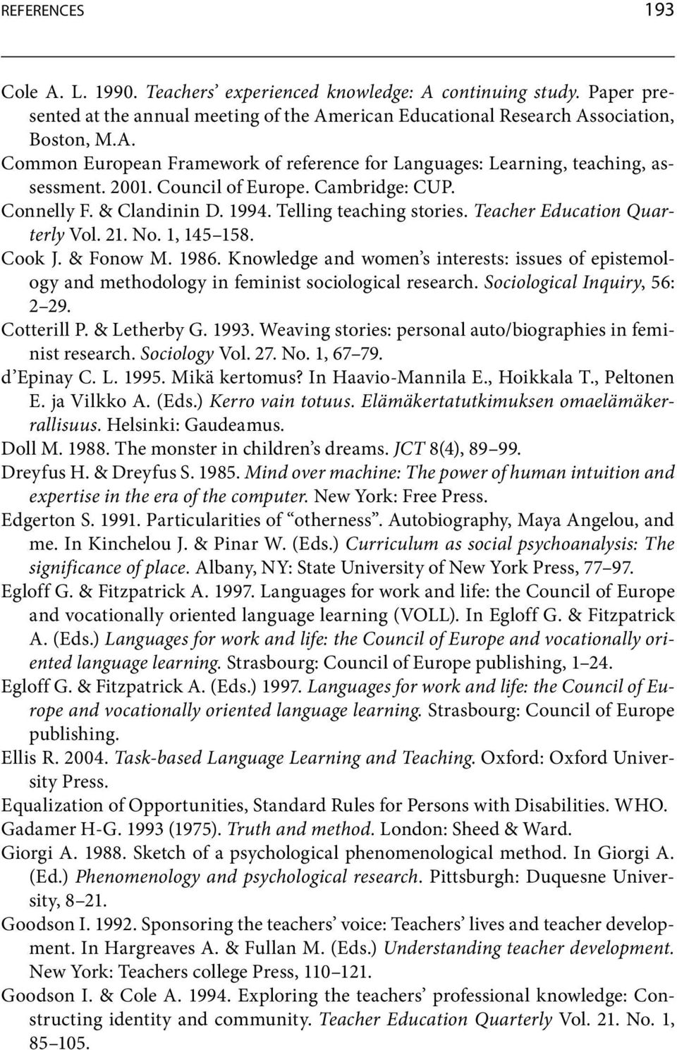 Knowledgeandwomen sinterests:issuesofepistemology and methodology in feminist sociological research. Sociological Inquiry, 56: 2 29. Cotterill P. & Letherby G. 1993.