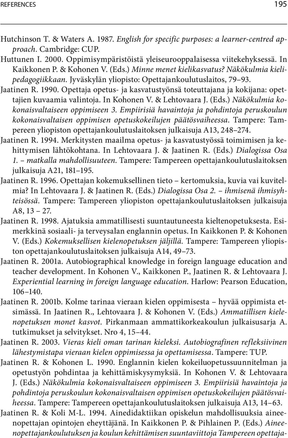 Opettaja opetus- ja kasvatustyönsä toteuttajana ja kokijana: opettajienkuvaamiavalintoja.inkohonenv.&lehtovaaraj.(eds.)näkökulmia kokonaisvaltaiseen oppimiseen 3.