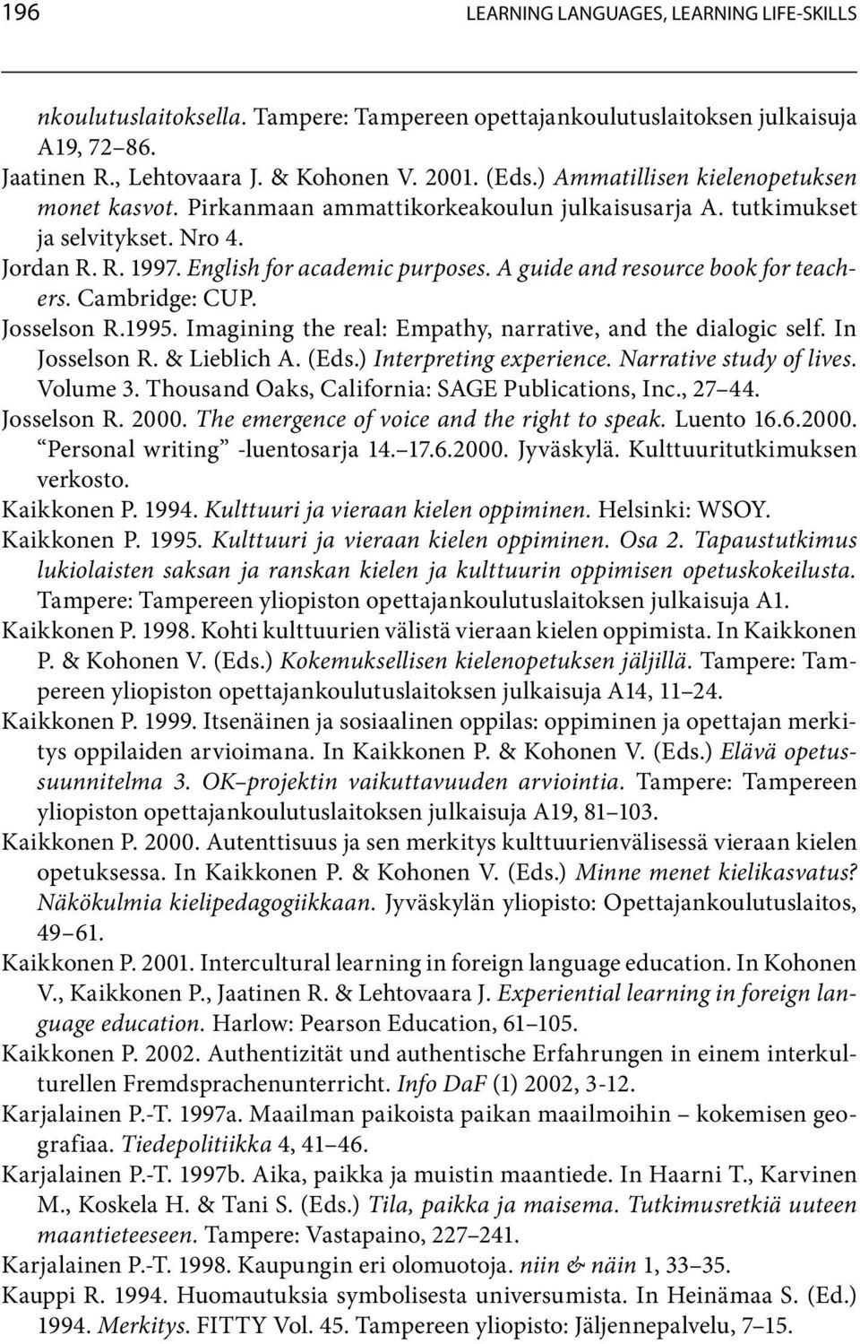 A guide and resource book for teachers. Cambridge: CUP. JosselsonR.1995.Imaginingthereal:Empathy,narrative,andthedialogicself.In JosselsonR.&LieblichA.(Eds.)Interpreting experience.