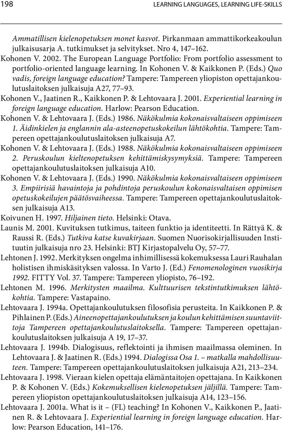 Tampere: Tampereen yliopiston opettajankoulutuslaitoksen julkaisuja A27, 77 93. KohonenV.,JaatinenR.,KaikkonenP.&LehtovaaraJ.2001.Experiential learning in foreign language education.