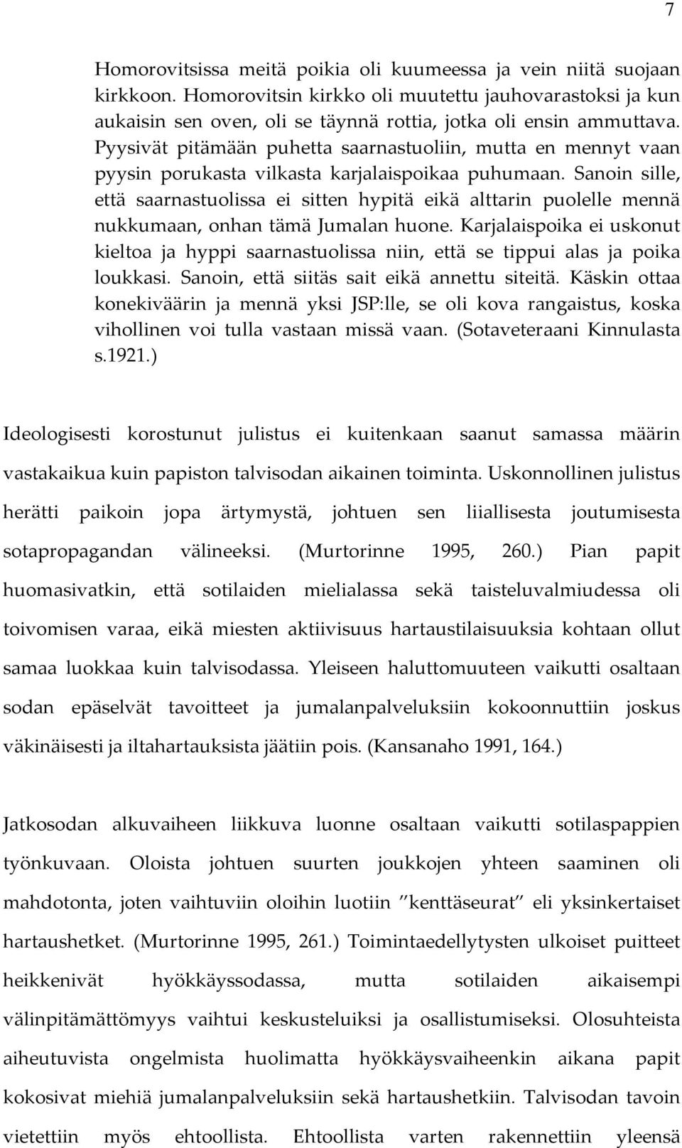 Sanoin sille, että saarnastuolissa ei sitten hypitä eikä alttarin puolelle mennä nukkumaan, onhan tämä Jumalan huone.