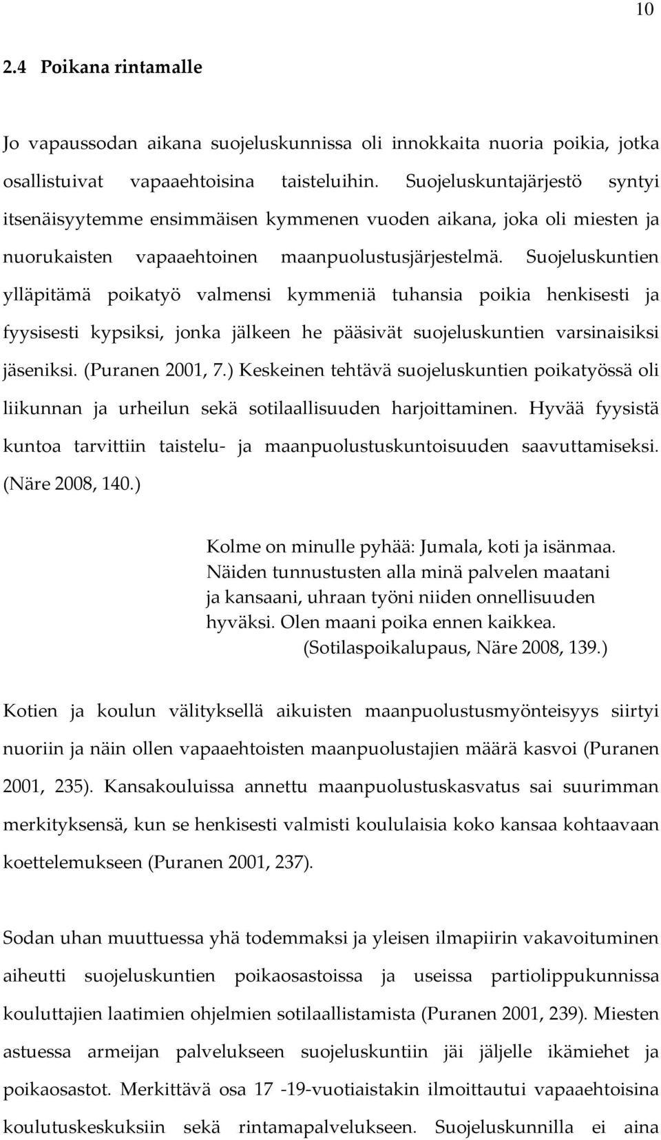 Suojeluskuntien ylläpitämä poikatyö valmensi kymmeniä tuhansia poikia henkisesti ja fyysisesti kypsiksi, jonka jälkeen he pääsivät suojeluskuntien varsinaisiksi jäseniksi. (Puranen 2001, 7.