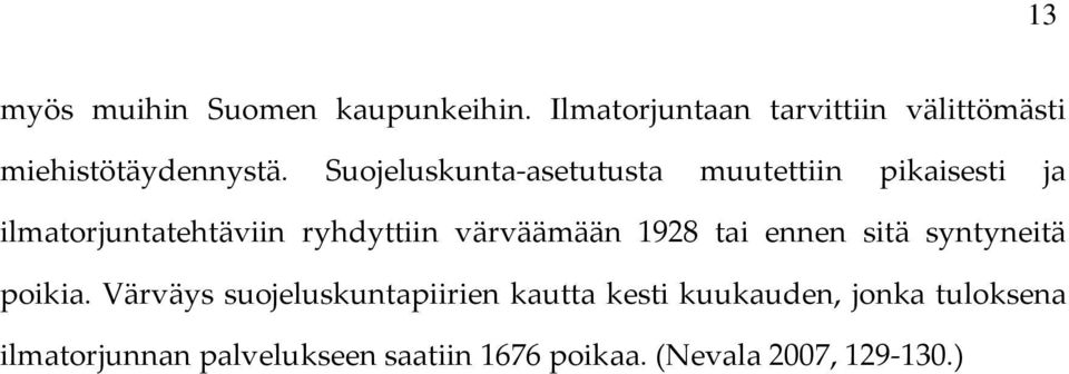 Suojeluskunta-asetutusta muutettiin pikaisesti ja ilmatorjuntatehtäviin ryhdyttiin