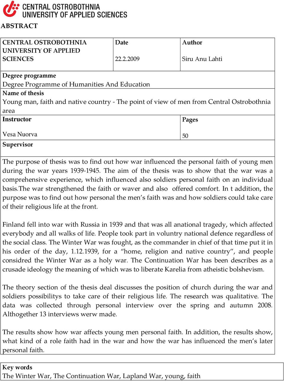 area Instructor Pages Vesa Nuorva Supervisor 50 The purpose of thesis was to find out how war influenced the personal faith of young men during the war years 1939-1945.