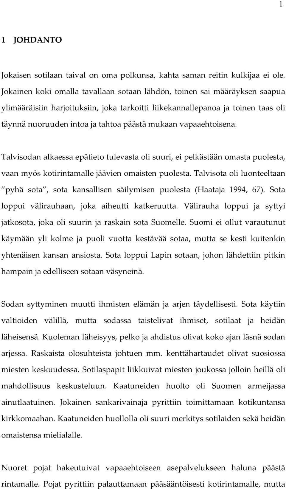 mukaan vapaaehtoisena. Talvisodan alkaessa epätieto tulevasta oli suuri, ei pelkästään omasta puolesta, vaan myös kotirintamalle jäävien omaisten puolesta.