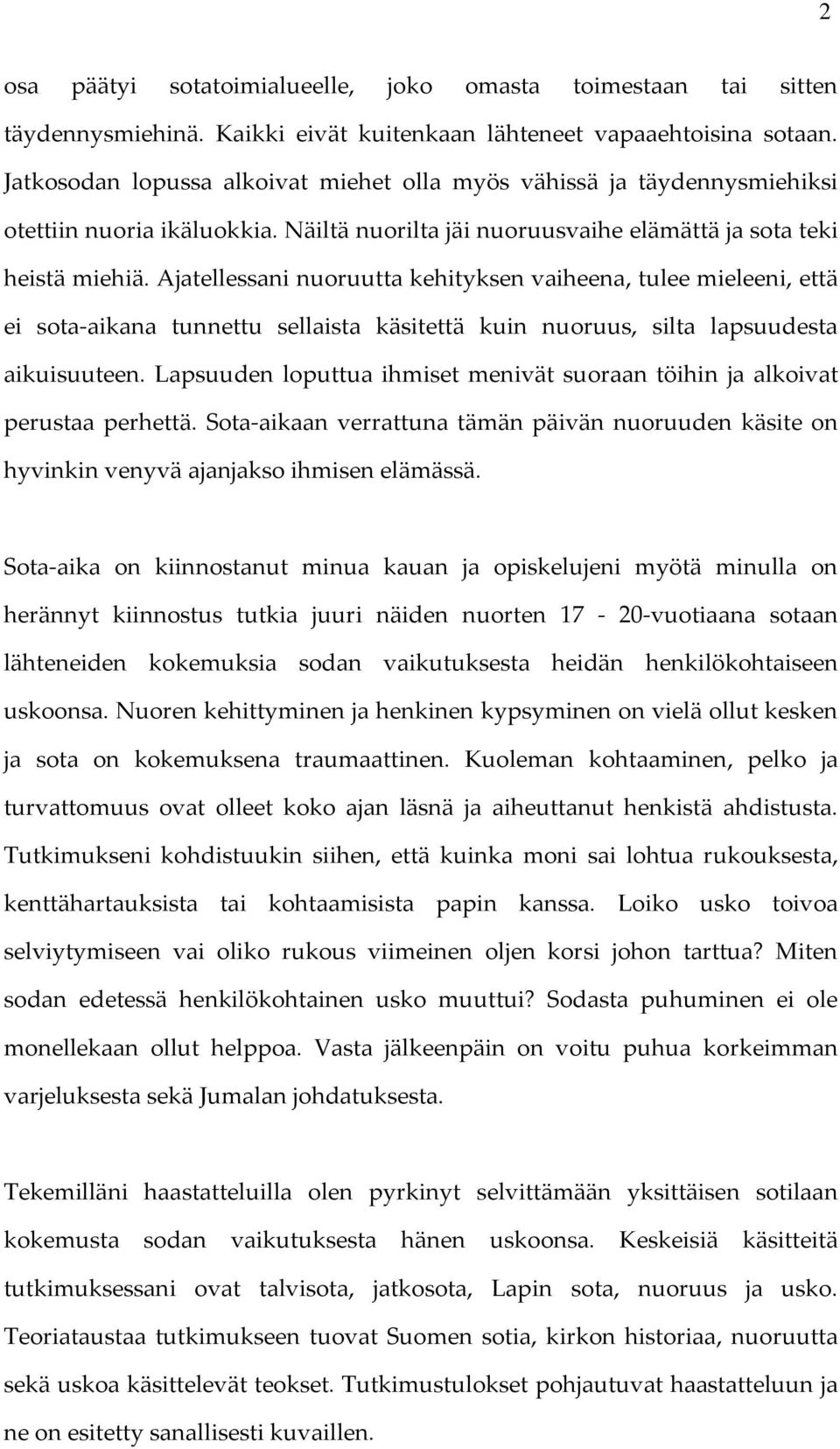 Ajatellessani nuoruutta kehityksen vaiheena, tulee mieleeni, että ei sota-aikana tunnettu sellaista käsitettä kuin nuoruus, silta lapsuudesta aikuisuuteen.