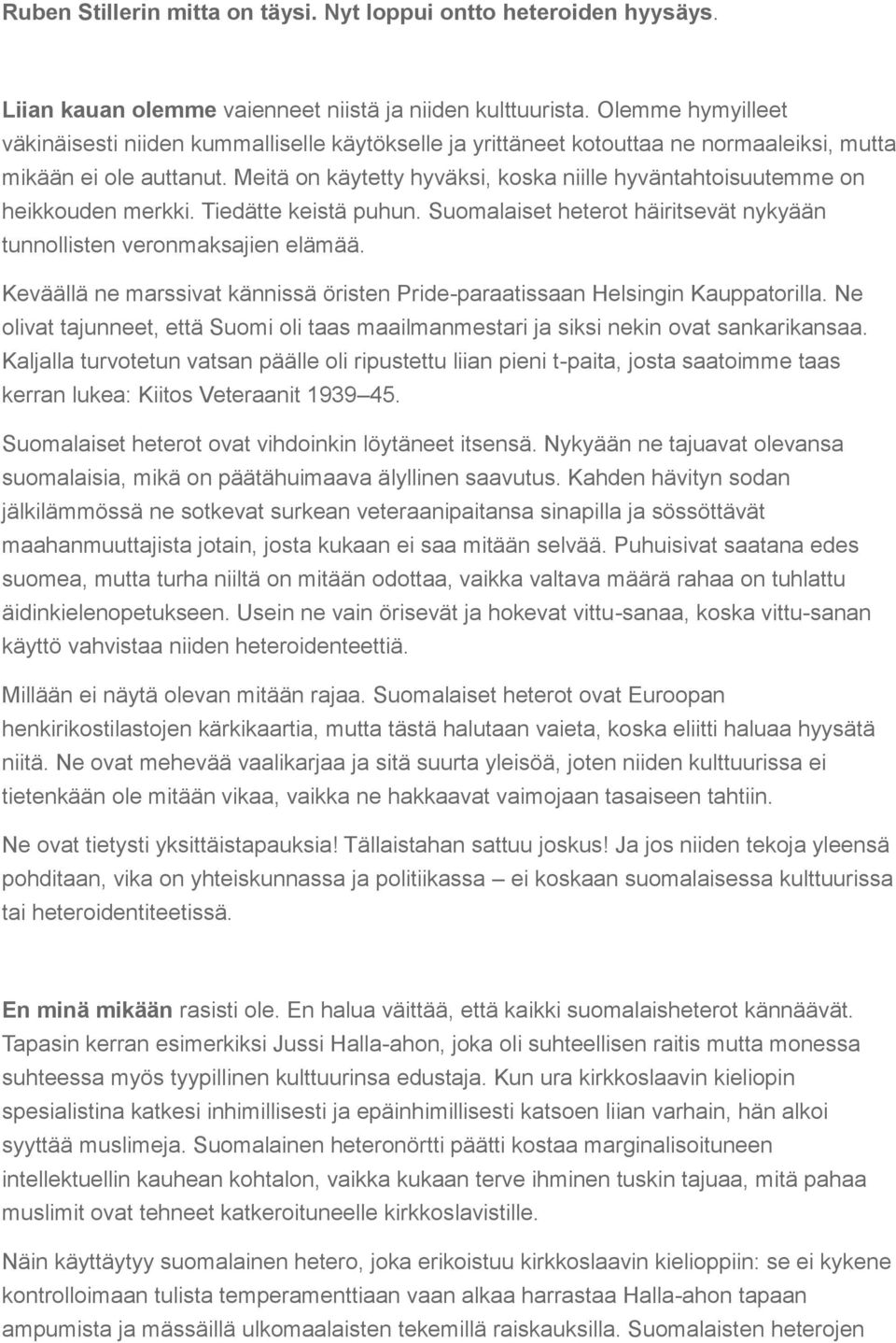 Meitä on käytetty hyväksi, koska niille hyväntahtoisuutemme on heikkouden merkki. Tiedätte keistä puhun. Suomalaiset heterot häiritsevät nykyään tunnollisten veronmaksajien elämää.