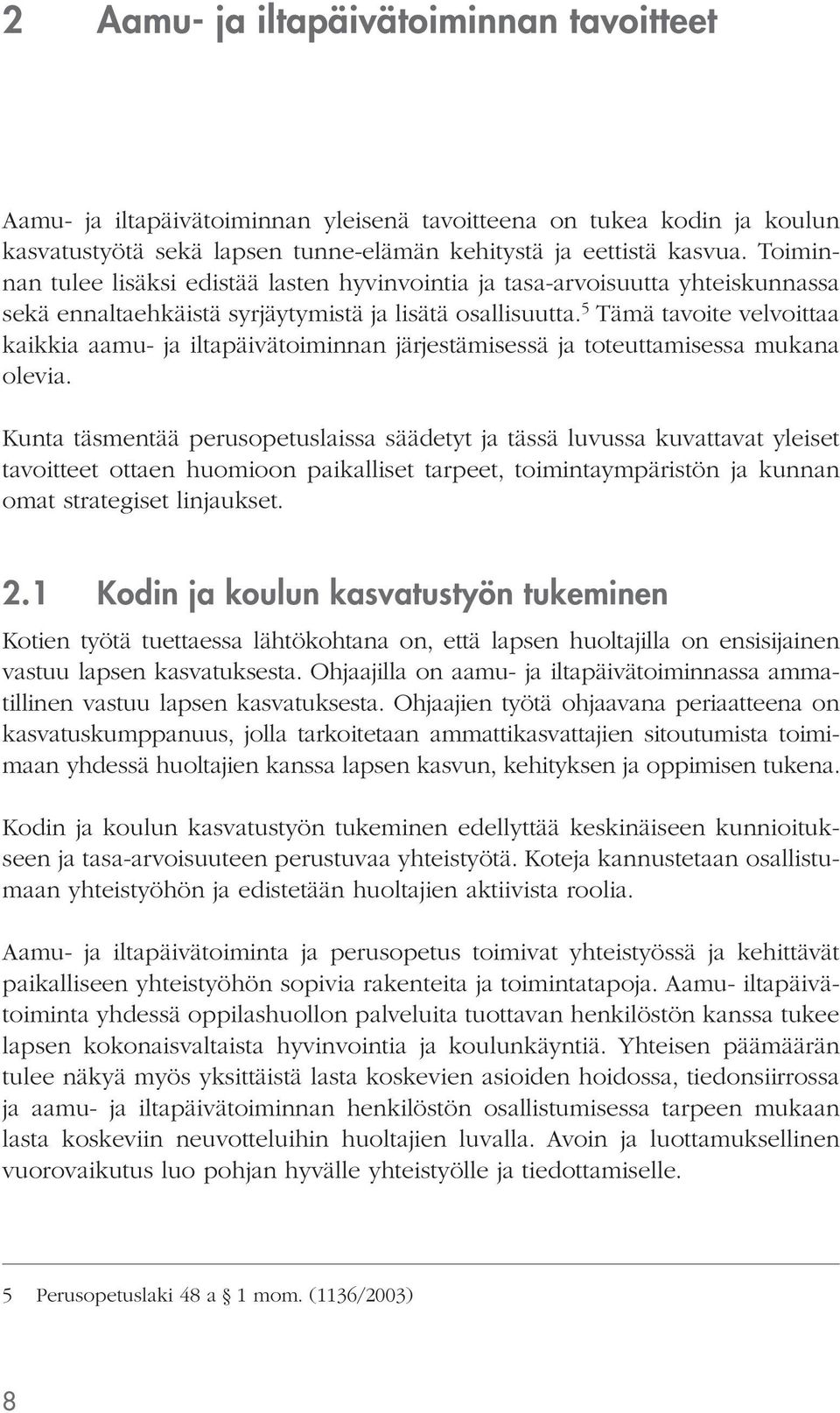 5 Tämä tavoite velvoittaa kaikkia aamu- ja iltapäivätoiminnan järjestämisessä ja toteuttamisessa mukana olevia.