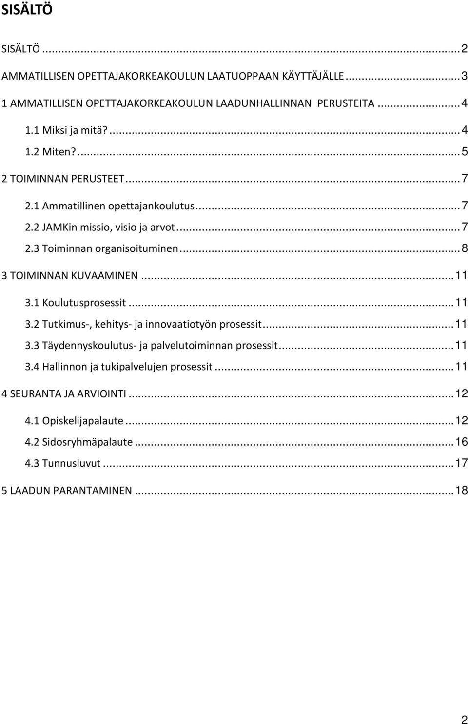 .. 8 3 TOIMINNAN KUVAAMINEN... 11 3.1 Koulutusprosessit... 11 3.2 Tutkimus, kehitys ja innovaatiotyön prosessit... 11 3.3 Täydennyskoulutus ja palvelutoiminnan prosessit.