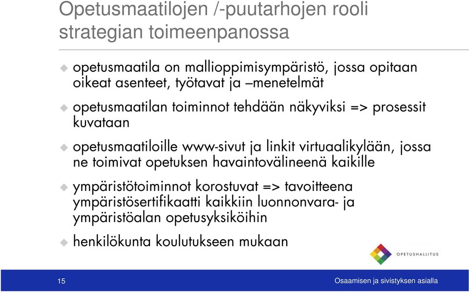 linkit virtuaalikylään, jossa ne toimivat opetuksen havaintovälineenä kaikille ympäristötoiminnot korostuvat => tavoitteena