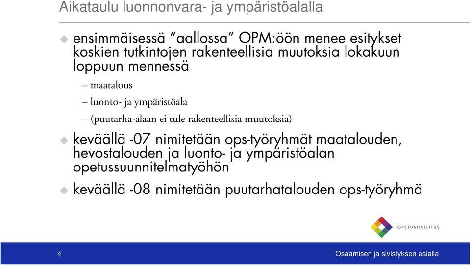 rakenteellisia muutoksia) keväällä -07 nimitetään ops-työryhmät maatalouden, hevostalouden ja luonto- ja